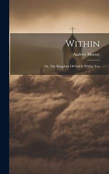 Within: Or, The Kingdom Of God Is Within You