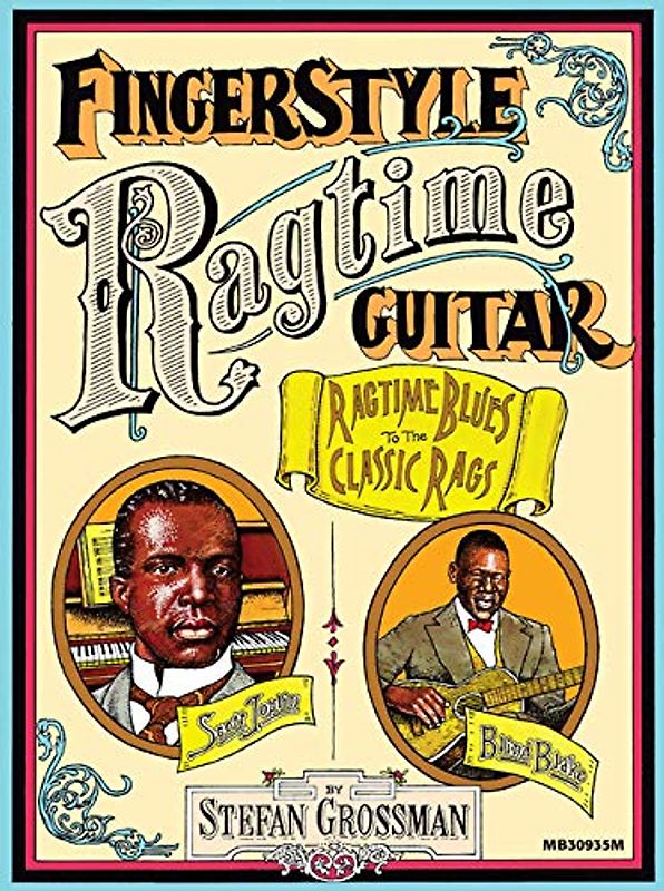 Fingerstyle Ragtime Guitar: Ragtime Blues to the Classic Rags