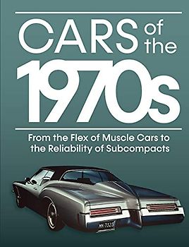 Cars of the 1970s: From the Flex of Muscle Cars to the Reliability of Subcompacts