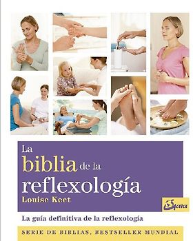 La Biblia de la reflexología : la guía definitiva de la reflexología