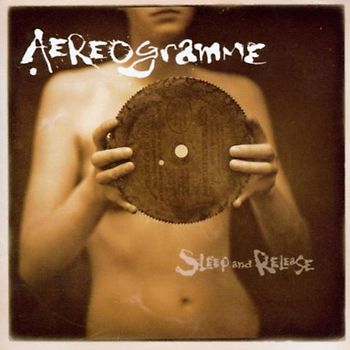 Aereogramme - Sleep & Release