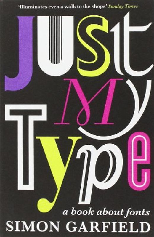 Just My Type: A Book About Fonts - Simon Garfield