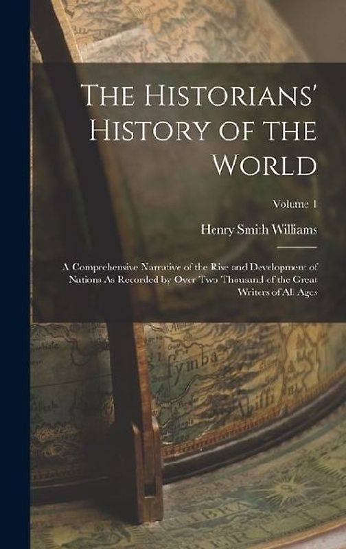 The Historians' History of the World: A Comprehensive Narrative of the Rise and Development of Nations As Recorded by Over Two Thousand of the Great W
