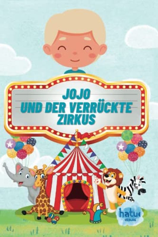 JoJo und der verrückte Zirkus!: Für alle kleinen Abenteurer und Geschichtenerzähler (Ein Buch zum Vorlesen, Zuhören und Ausmalen)