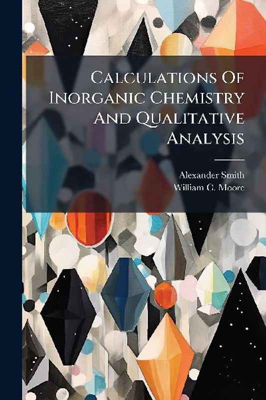 Calculations Of Inorganic Chemistry And Qualitative Analysis