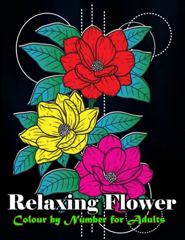 Relaxing Flower Colour By Number For Adults: Unique Designs Colouring Book For Adults Including With Flower Patterns, Bouquets, Wreaths, Swirls, ... And More. (STENCIL FLOWERS COLOUR BY NUMBER)