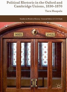 Political Rhetoric in the Oxford and Cambridge Unions, 1830–1870