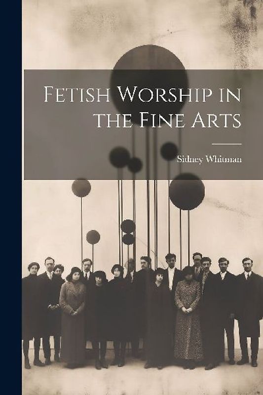 Fetish Worship in the Fine Arts