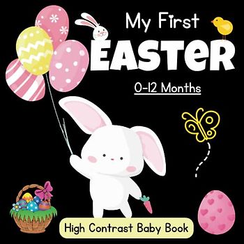 My First Easter High Contrast Baby Book: 0-12 Months - baby easter basket stuffers: Cute Black & White High Contrast Images To Develop Babies Eyesight ... Eggs - High Contrast Baby Books for Infants