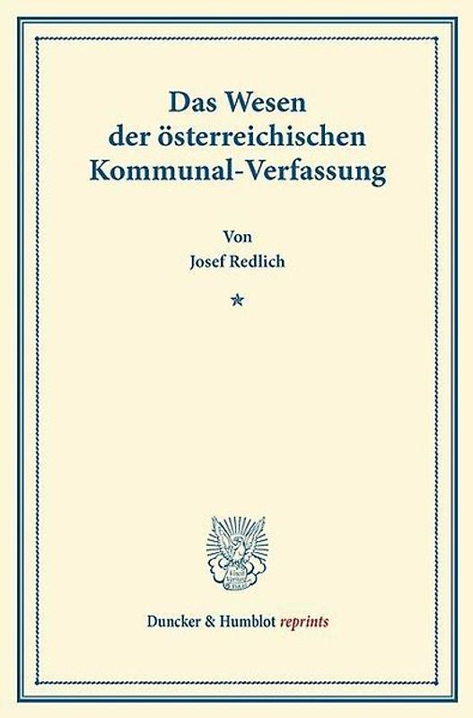 Das Wesen der österreichischen Kommunal-Verfassung.