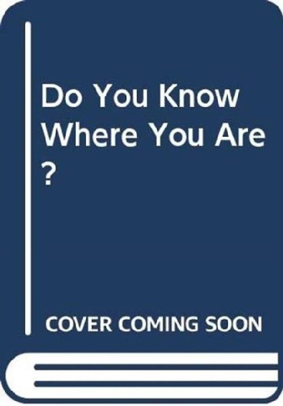 Do You Know Where You Are?