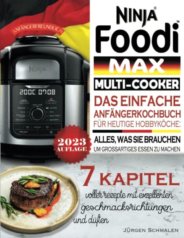 Ninja Foodi Max Multi-Cooker Kochbuch: Das Einfache Anfängerkochbuchfür Heutigehobbyköche: Alles, was sie brauchen, um großartigesessen zu machen.