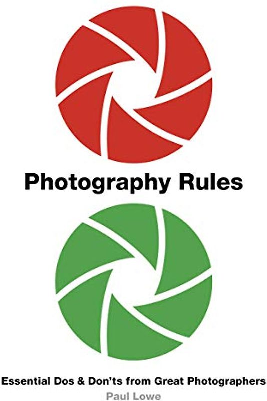 Photography Rules: Essential DOS and Don'ts from Great Photographers