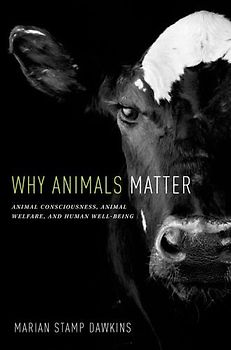 Why Animals Matter: Animal Consciousness, Animal Welfare, and Human Well-Being - Dawkins, Marian Stamp