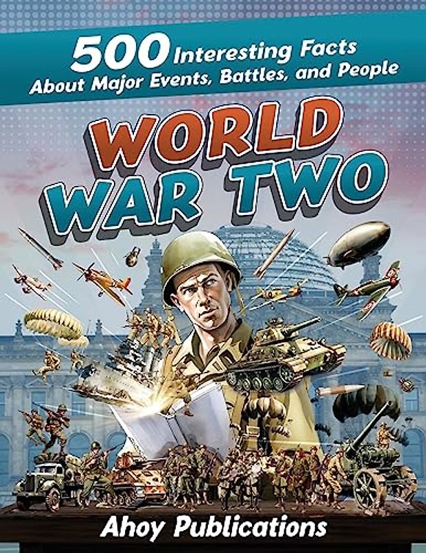 World War Two: 500 Interesting Facts About Major Events, Battles, and People (Curious Histories Collection)