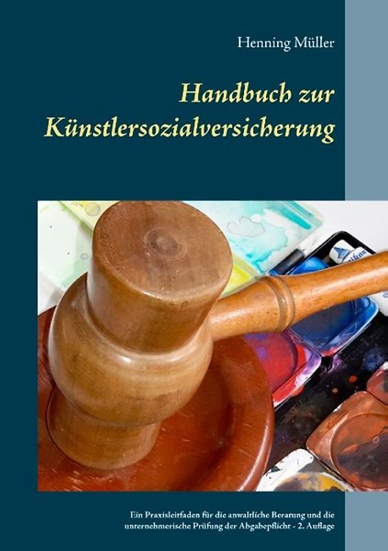 Handbuch zur Künstlersozialversicherung. Ein Praxisleitfaden für die anwaltliche Beratung und die unternehmerische Prüfung der Abgabepflicht