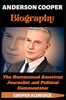 ANDERSON COOPER BIOGRAPHY: The Homosexual American Journalist and Political Commentator