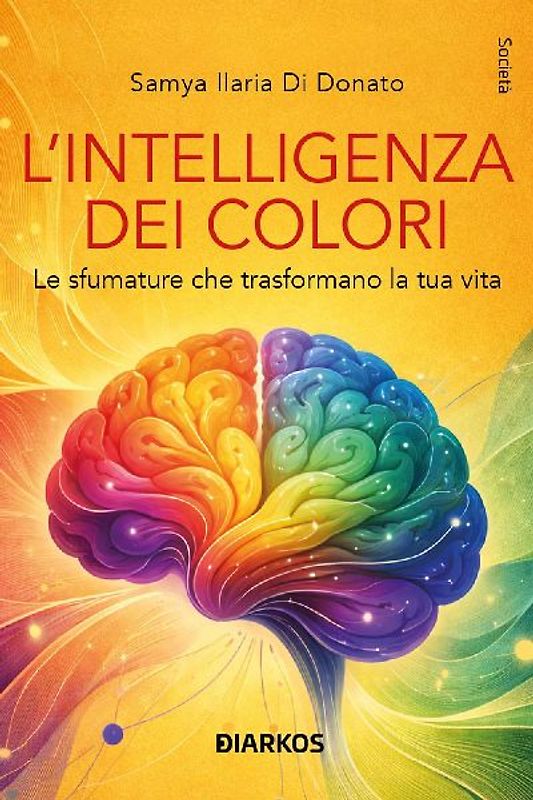 L' intelligenza dei colori. Le sfumature che trasformano la tua vita