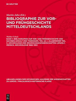 Bibliographie zur Vor- und Frühgeschichte von Sachsen-Anhalt und Thüringen, Teil 2a: I. Allgemeiner Teil. II. Archäologie und Ergänzungswissenschaften: Umwelt, Mensch, Archäologie 1866–1953