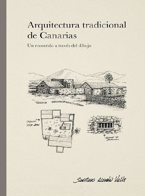 Arquitectura tradicional de Canarias : un recorrido a través del dibujo
