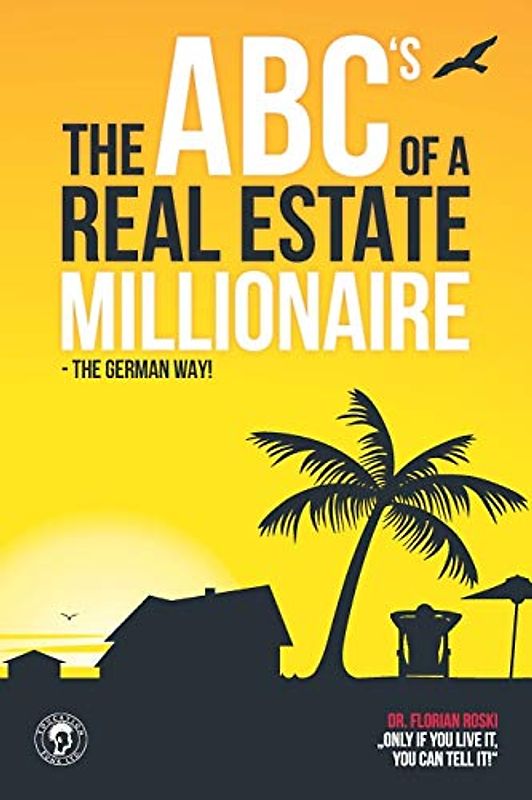 The ABC's of a Real Estate Millionaire: The German Way