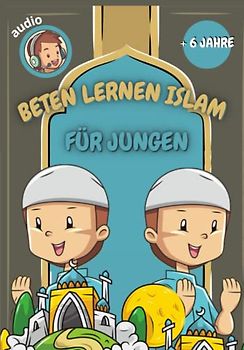 beten lernen im islam (für Jungen): das islamische Gebet und die Waschungen lernen (mit Audios zum Scannen) - für Jungen - farbige Illustrationen - ... Suren aus dem Quran auf Deutsch und Arabisch