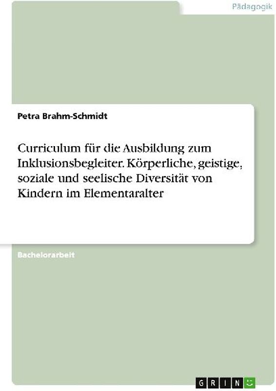 Curriculum für die Ausbildung zum Inklusionsbegleiter. Körperliche, geistige, soziale und seelische Diversität von Kindern im Elementaralter