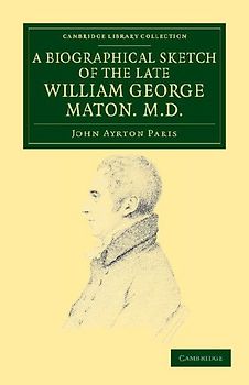 A Biographical Sketch of the Late William George Maton M.D.