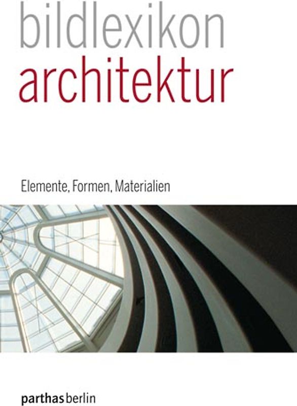 Parthas Bildlexikon Band 1 - Architektur