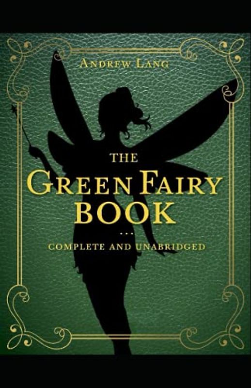 The Green Fairy Book Annotated and Unabridged