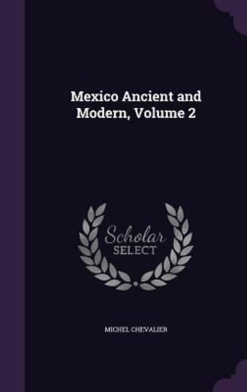 Mexico Ancient and Modern, Volume 2