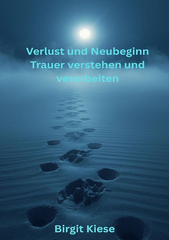 Verlust und Neubeginn - Trauer verstehen und verarbeiten