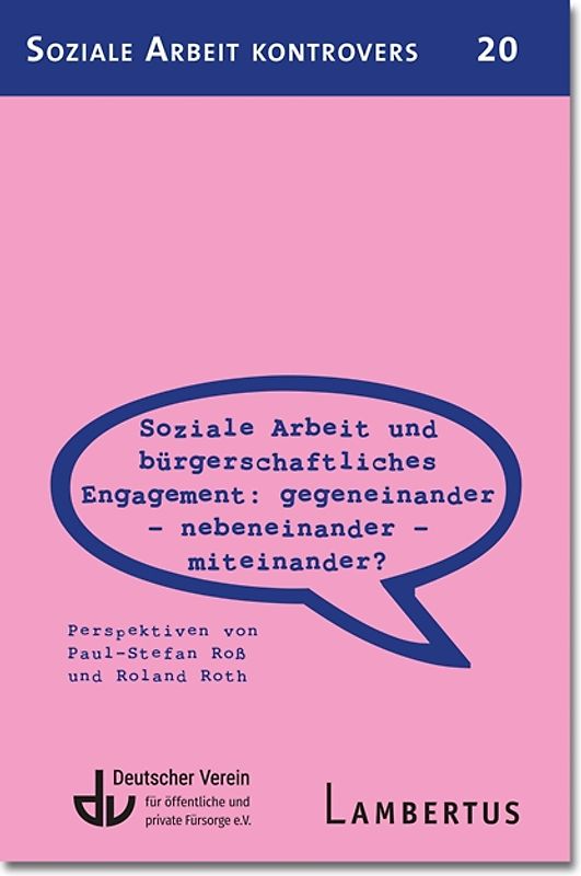 Soziale Arbeit und bürgerschaftliches Engagement: Gegeneinander - Nebeneinander - Miteinander? (SAK 20)