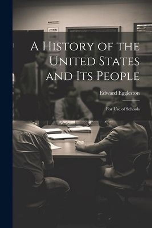 A History of the United States and Its People: For Use of Schools
