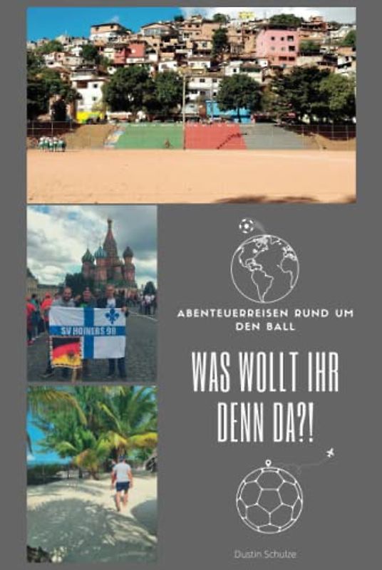 Was wollt ihr denn da?!: Abenteuerreisen rund um den Ball