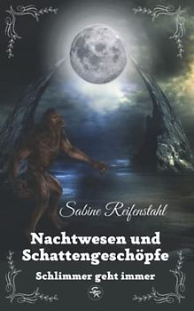 Nachtwesen und Schattengeschöpfe: Schlimmer geht immer