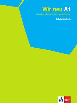 Wir neu A1: Grundkurs Deutsch für junge Lernende. Lehrerhandbuch (Wir neu: Grundkurs Deutsch für junge Lernende)