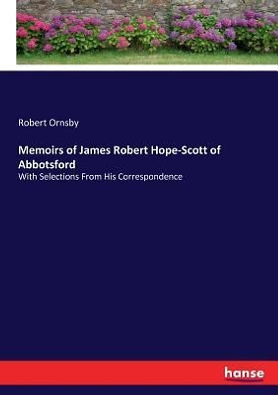 Memoirs of James Robert Hope-Scott of Abbotsford