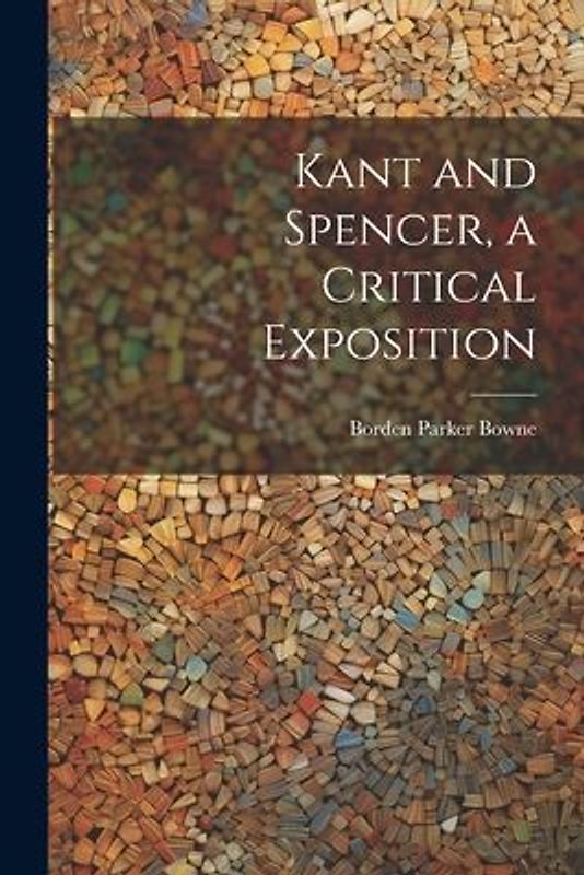 Kant and Spencer, a Critical Exposition