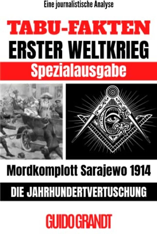 TABU-FAKTEN ERSTER WELTKRIEG SPEZIALAUSGABE: Mordkomplott Sarajewo 1914 - Die Jahrhundertvertuschung