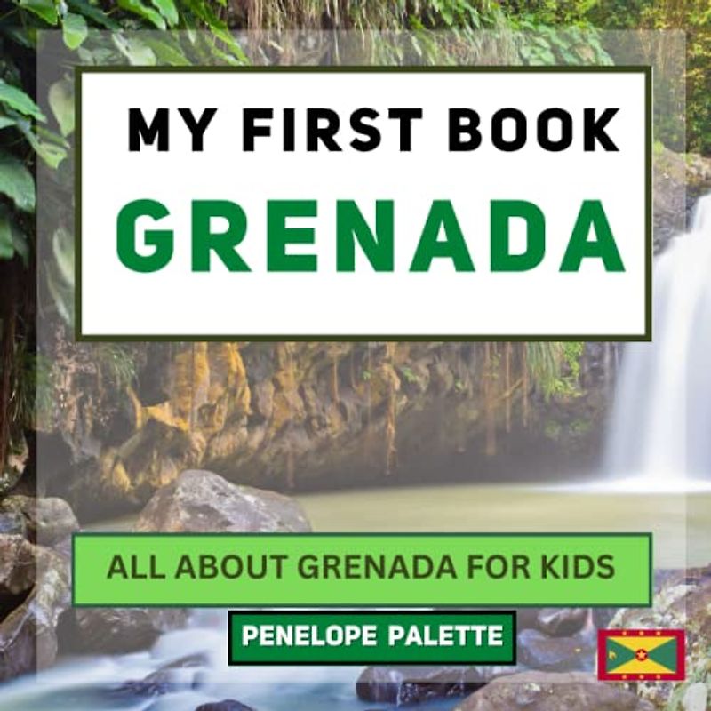 My First Book - Grenada: All About Grenada For Kids (My First Book - World Edition, Band 93)