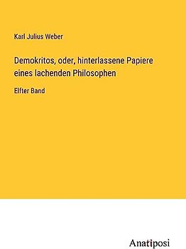 Demokritos, oder, hinterlassene Papiere eines lachenden Philosophen: Elfter Band