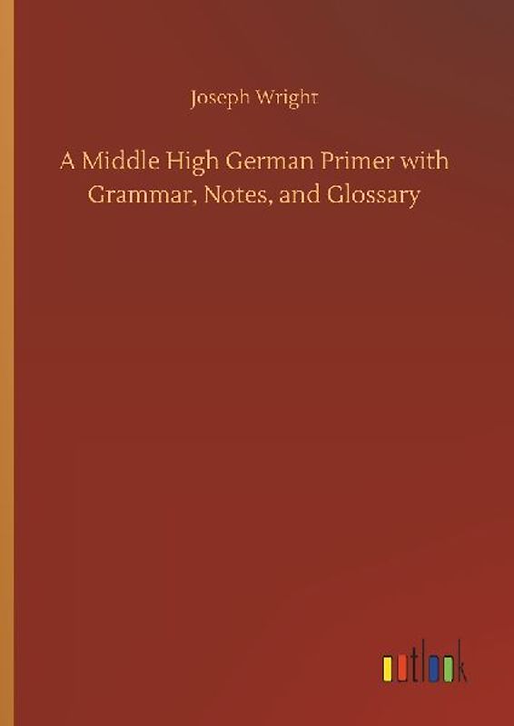 A Middle High German Primer with Grammar, Notes, and Glossary