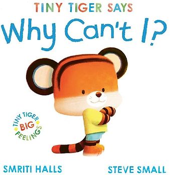 Tiny Tiger says Why Can't I?