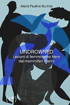 Undrowned. Lezioni di femminismo nero dai mammiferi marini