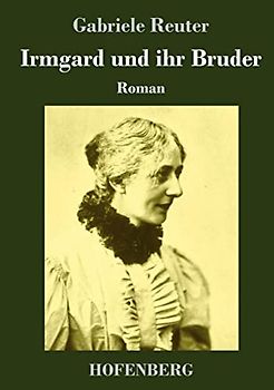 Irmgard und ihr Bruder: Roman