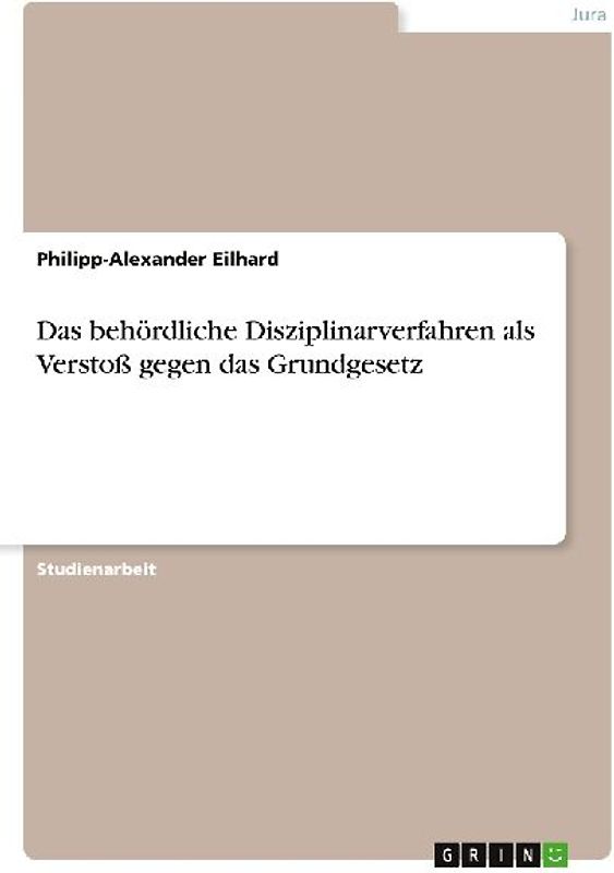 Das behördliche Disziplinarverfahren als Verstoß gegen das Grundgesetz