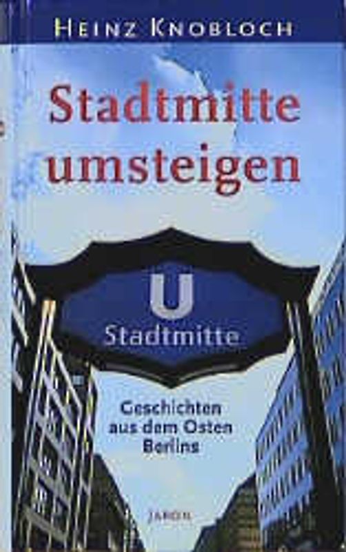 Stadtmitte umsteigen. Geschichten aus dem Osten Berlins
