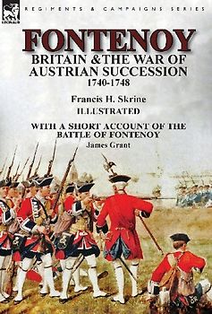 Fontenoy, Britain & The War of Austrian Succession, 1740-1748, With a Short Account of the Battle of Fontenoy