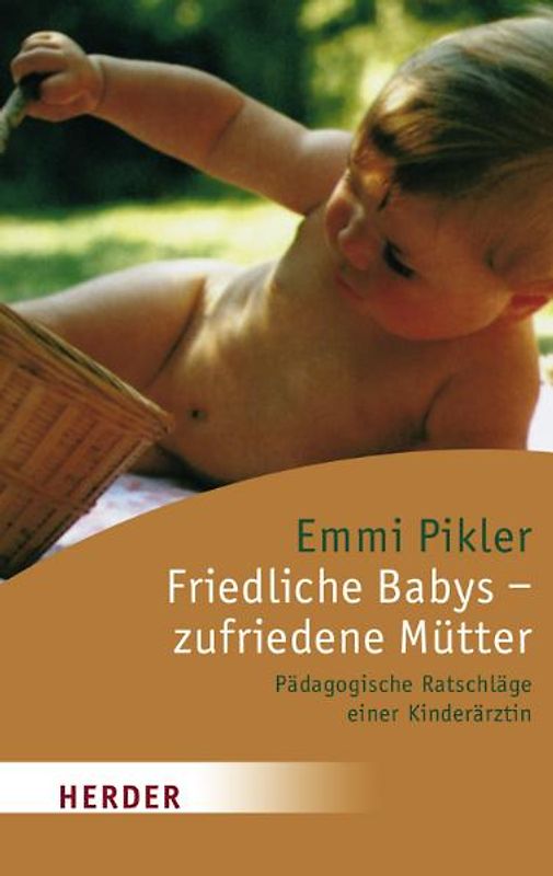 Friedliche Babys - zufriedene Mütter. Pädagogische Ratschläge einer Kinderärztin
